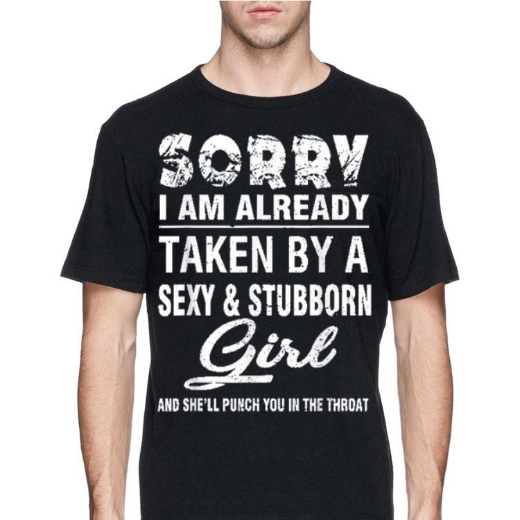 Sorry I Am Already Taken By A Sexy And Stubborn Girl shirt