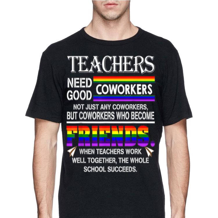 Teachers Need Good Coworkers Not Just Any Co Workers shirt