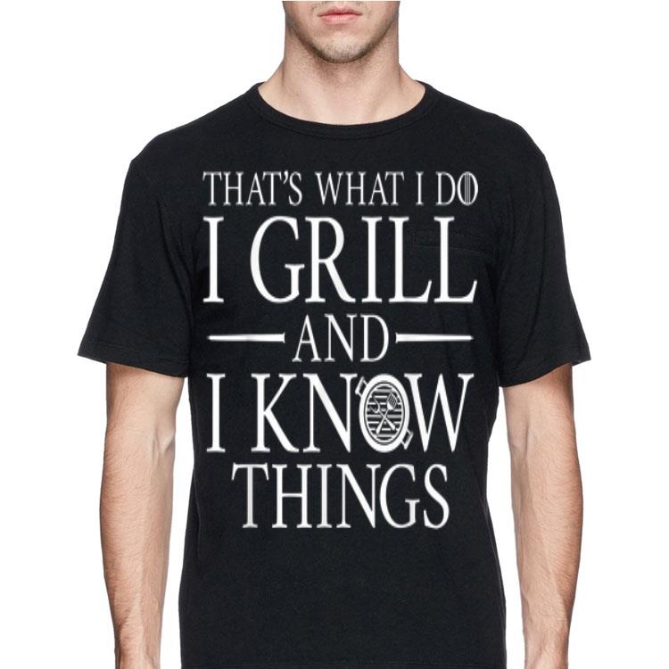 That's What I Do I Grill And I Know Things shirt