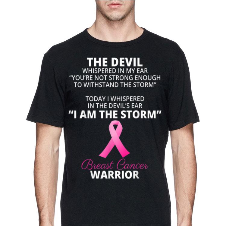 The Devil Whispered In My Ear I Am The Storm Breast Cancer Warrior shirt 8 The Devil Whispered In My Ear I Am The Storm Breast Cancer Warrior shirt
