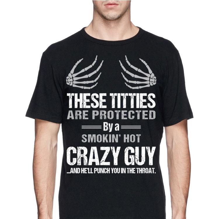 These Titties Are Protected By Smokin' Hot Crazy Guy shirt 8 These Titties Are Protected By Smokin' Hot Crazy Guy shirt