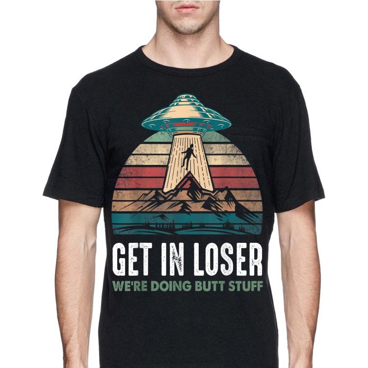 Vintage Get In Loser We're Doing Butt Stuff Ufo shirt