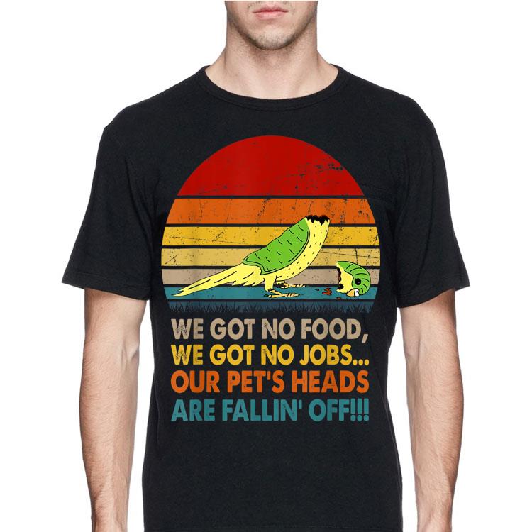 Vintage We got no food we got no jods our pet's heads shirt