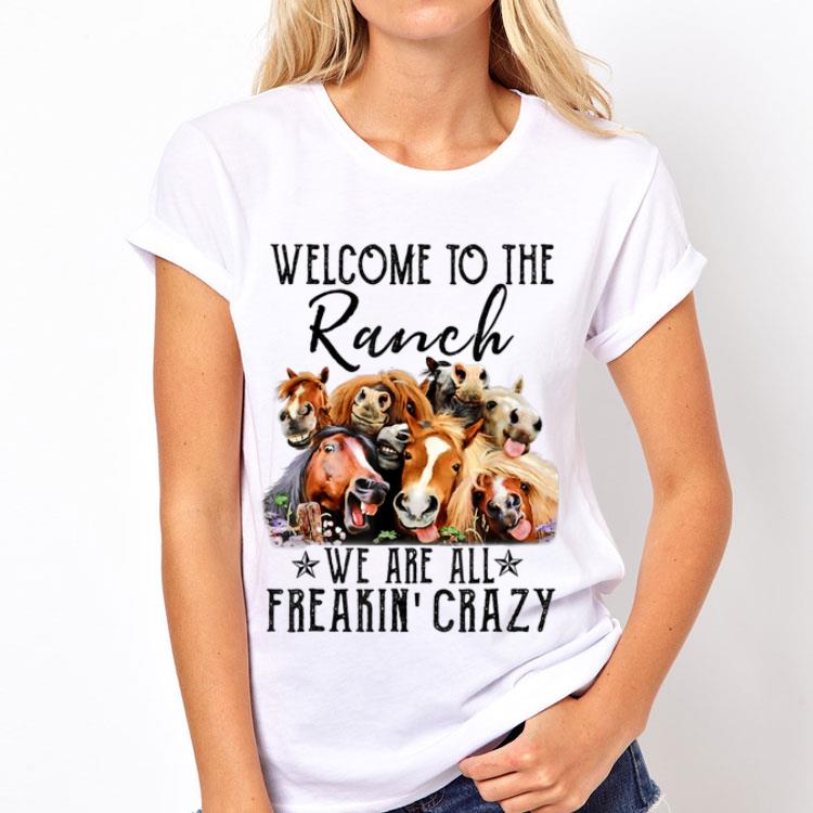 Welcome To The Ranch We Are All Freaking' Crazy shirt