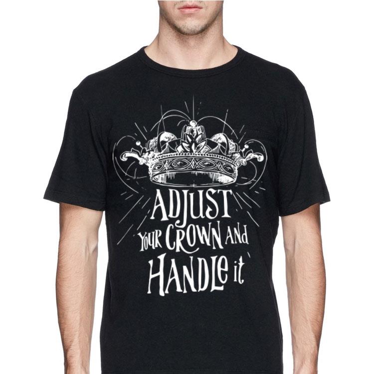 Adjust Your Crown And Handle It shirt