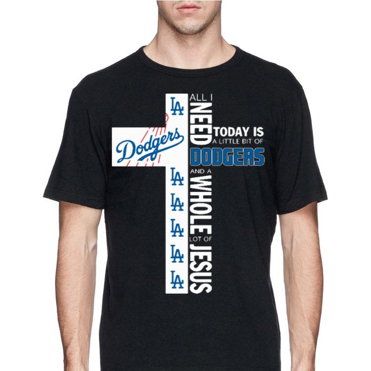 All I Need Today Is A Little Bit Of Dodgers A Whole Lot Of Jesus shirt