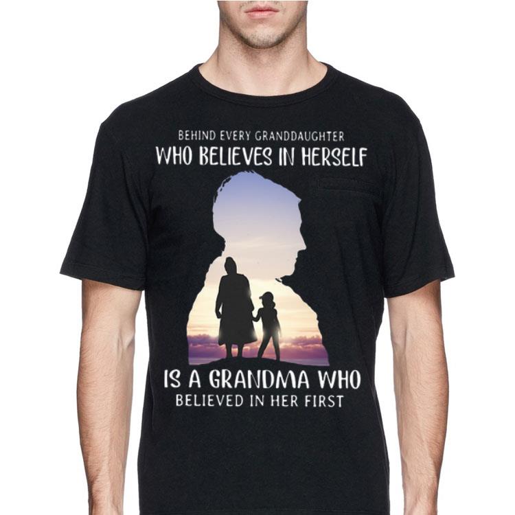 Behind Every Granddaughter Who Believes In Herself Is A Grandma Who Believed In Her First shirt