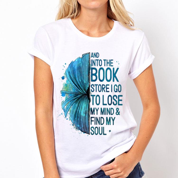Book And Into The Book Store I Go To Lose My Mind And Find My Soul shirt