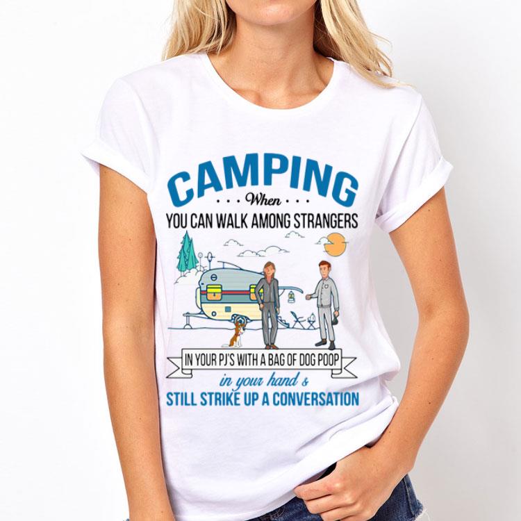 Camping When You Can Walk Among Strangers In Your Pj's With A Bag shirt