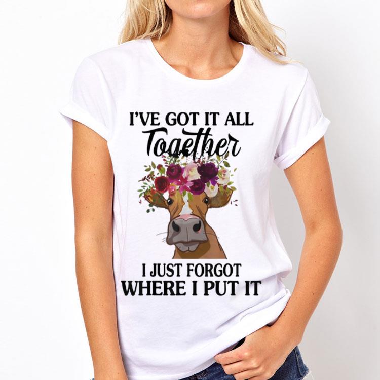 Cow I've Got It All Together I Just Forgot Where I Put It shirt