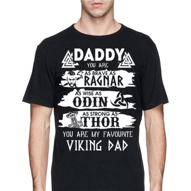 Daddy You Are As Brave As Ragnar As Wise As Odin As Strong As Thor You Are My Favorite Viking Dad shirt
