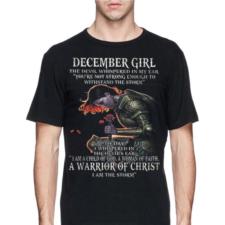 December Girl The Devil Whispered In My Ear You're Not Strong Enough To Whistand The Storm shirt