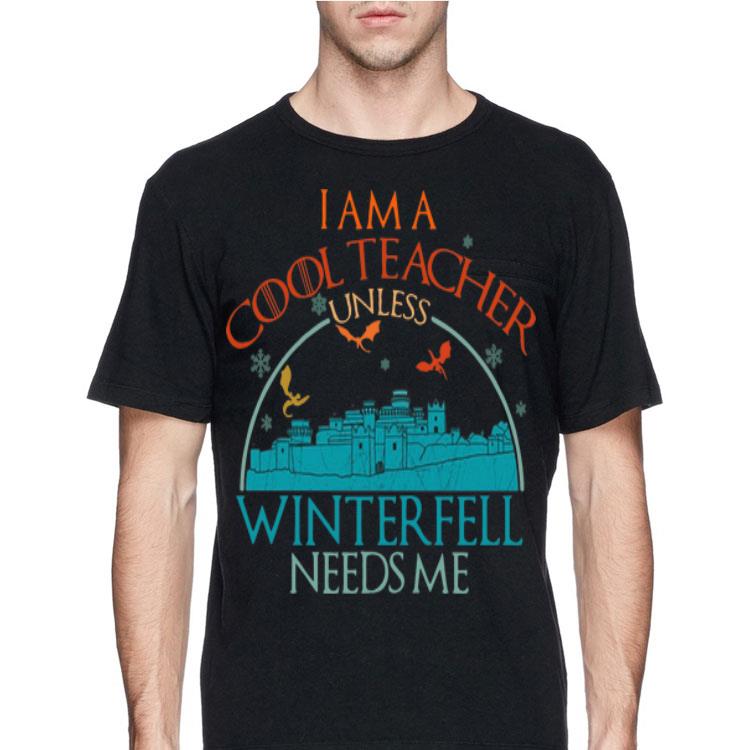 Game Of Thrones I Am A Cool Teacher Unless Winterfell Needs Me shirt 8 Game Of Thrones I Am A Cool Teacher Unless Winterfell Needs Me shirt