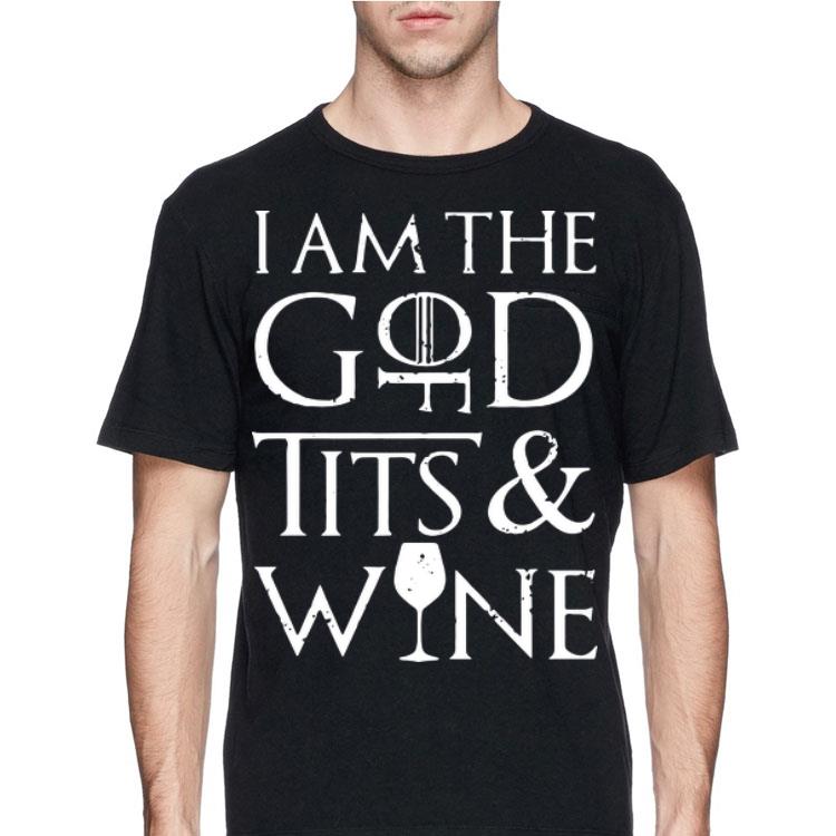 Game Of Thrones I Am The God Of Tits And Wine shirt