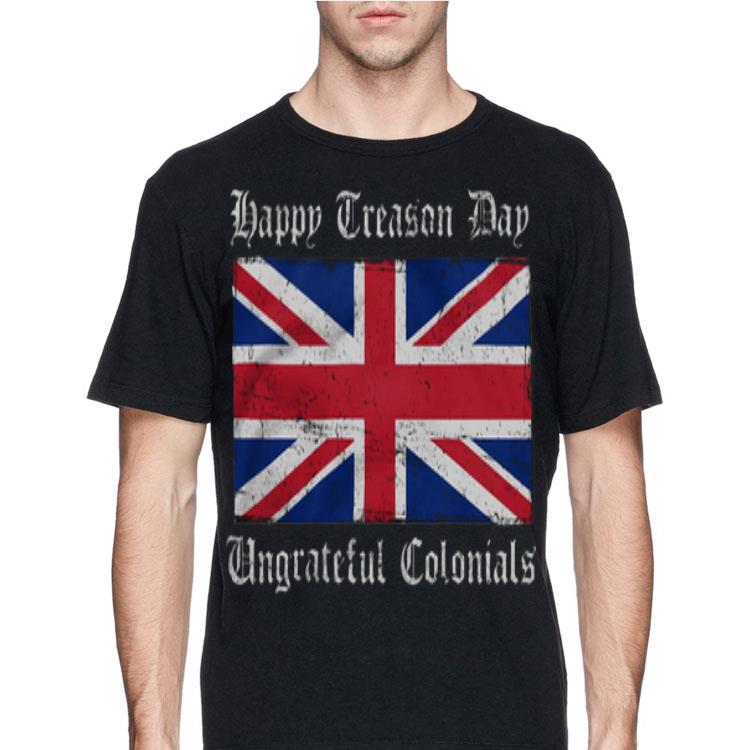 Happy Treason Day Ungrateful Colonials shirt