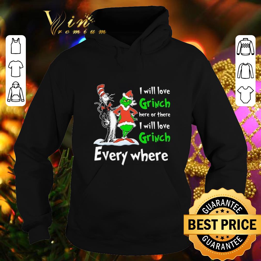 Hot Dr Seuss I will love Grinch here or there everywhere shirt 7 Hot Dr Seuss I will love Grinch here or there everywhere shirt