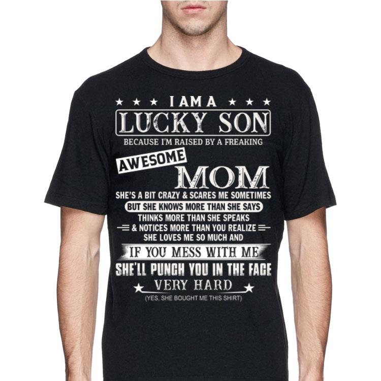 I am a lucky son because i’m raised by a freaking awesome mom yes she bought me this shirt