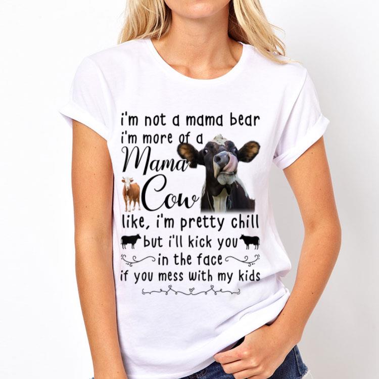 I'm Not A Mama Bear I'm More Of Mama Cow Like I'm Prety Chill shirt