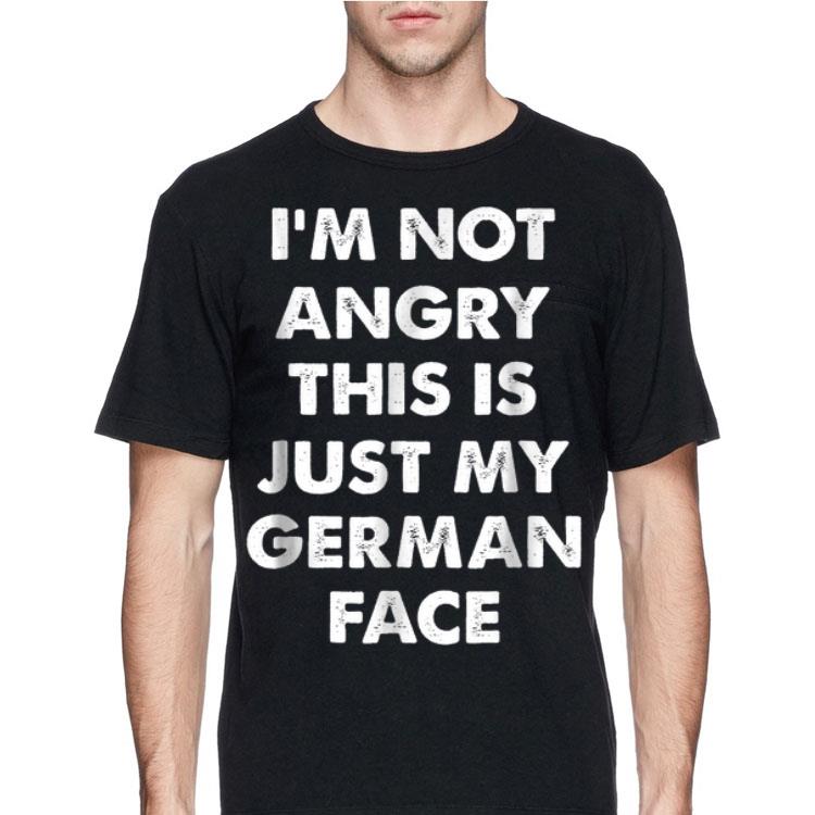 I'm Not Angry This Is Just My German Face shirt