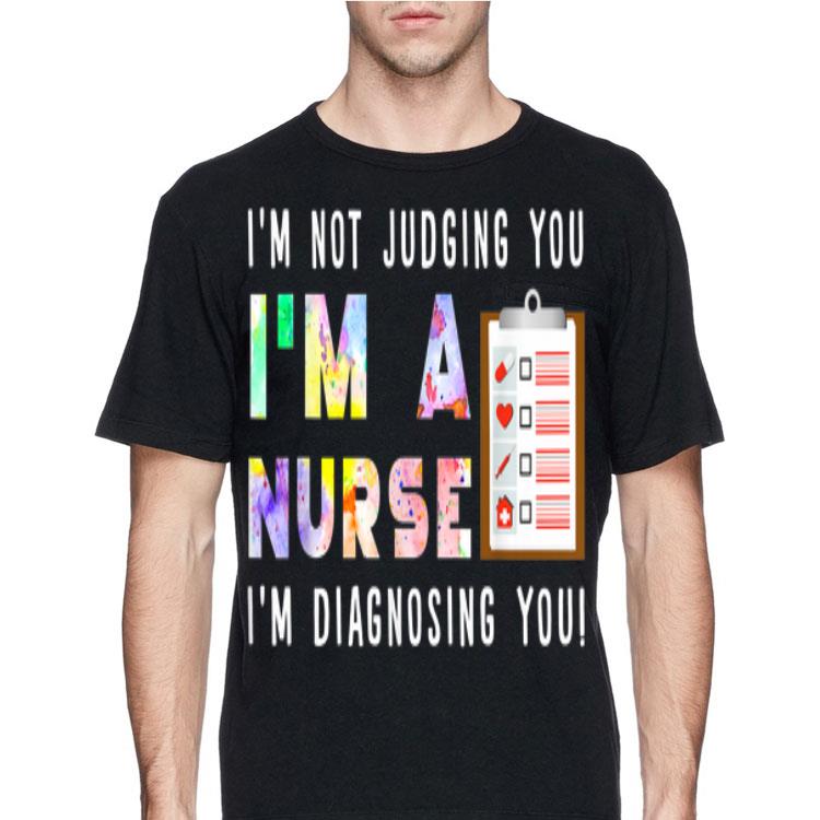 I'm Not Judging You I'm A Nurse i'm Diagnosing You shirt 8 I'm Not Judging You I'm A Nurse i'm Diagnosing You shirt