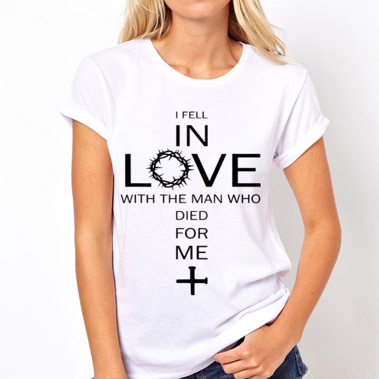 Jesus I Fell In Love With The Man Who Died For Me shirt