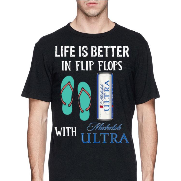 Life Is Better In Flip Flops With Michelob Ultra shirt