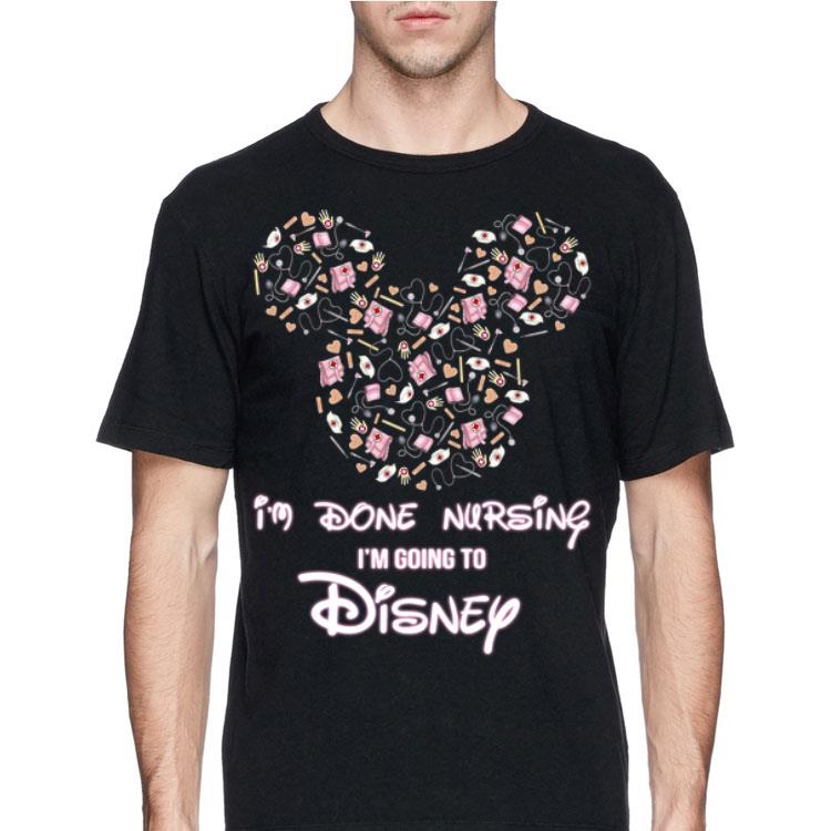 Mickey Mouse I'm Done Nursing I'm Going To Disney shirt