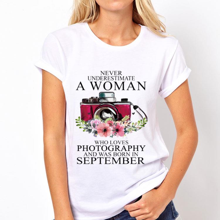 Never Underestimate A Woman Who Loves Photography And Was Born In September shirt