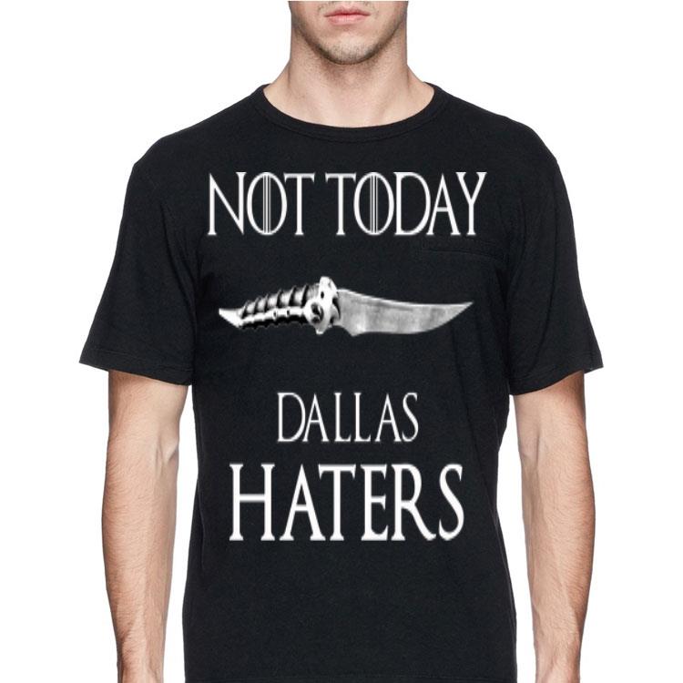 Not Today Dallas Haters Game Of Thrones shirt 8 Not Today Dallas Haters Game Of Thrones shirt