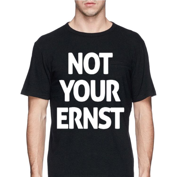 Not Your Ernst shirt 8 Not Your Ernst shirt