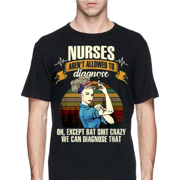 Nurses Aren't Allowed To Diagnose Oh Except Bat Shit Crazy Sunset shirt