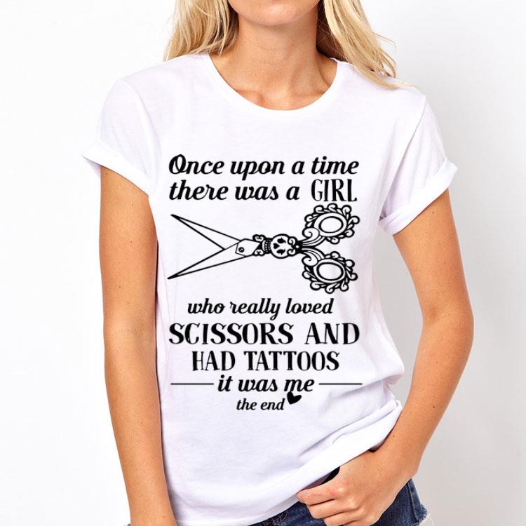 Once Upon A Time There Was A Girl Who Really Loved Scissors And Had Tatoos shirt