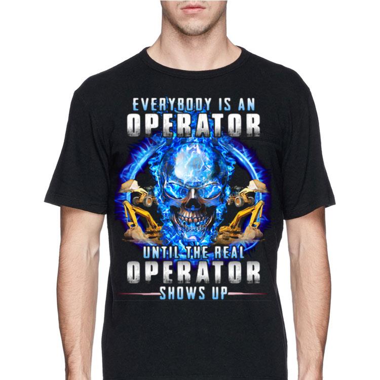 Skull Everybody Is An Operator Until The Real Operator Shows Up shirt