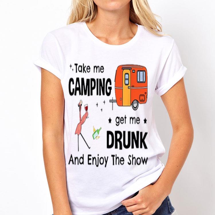 Take Me Camping Get Me Drunk And Enjoy The Show Flamingo shirt 8 Take Me Camping Get Me Drunk And Enjoy The Show Flamingo shirt