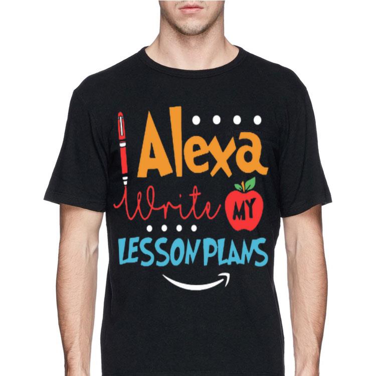 Teacher Alexa Write My Lesson Plans shirt