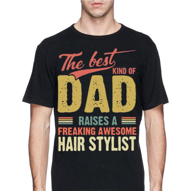 The Best Kind Of Dad Raises A Freaking Awesome Hair Stylist Father Day shirt 8 The Best Kind Of Dad Raises A Freaking Awesome Hair Stylist Father Day shirt