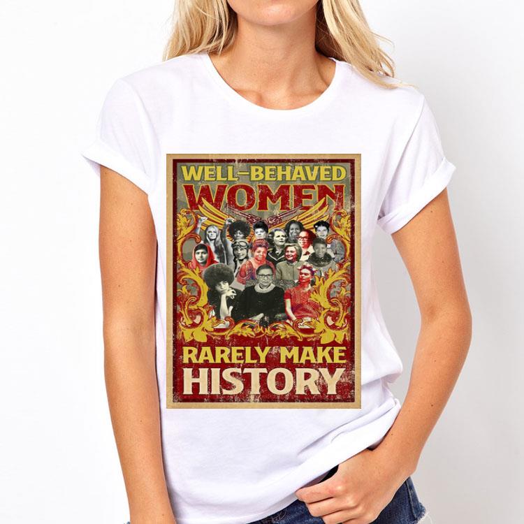 Well-behaved Women Rarely Make History Poster Ruth Bader shirt