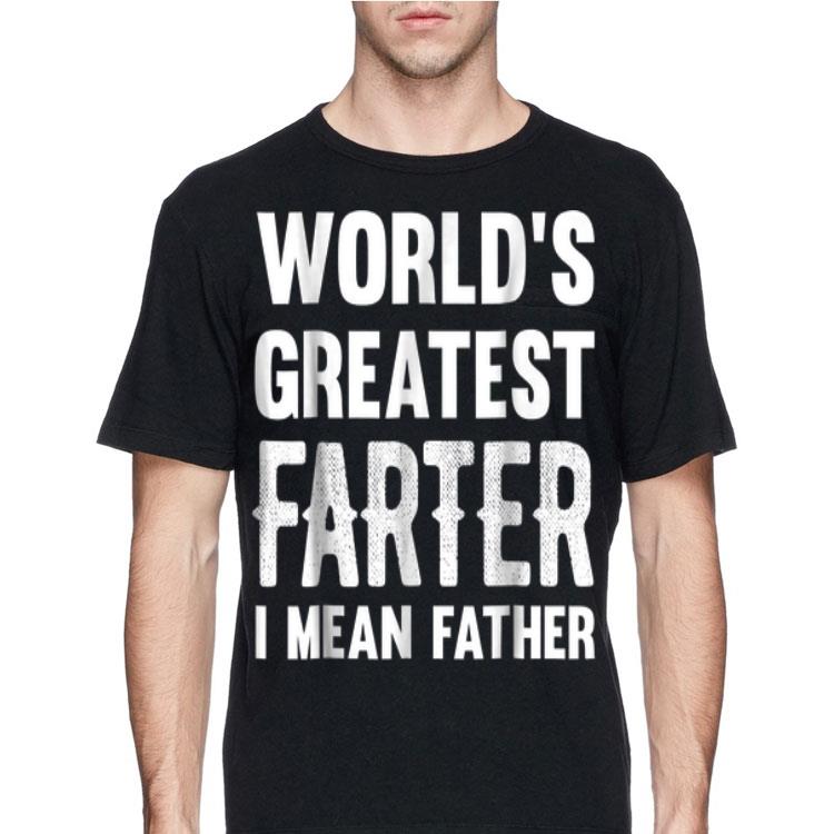 World’s Greatest Farter I Mean Father shirt