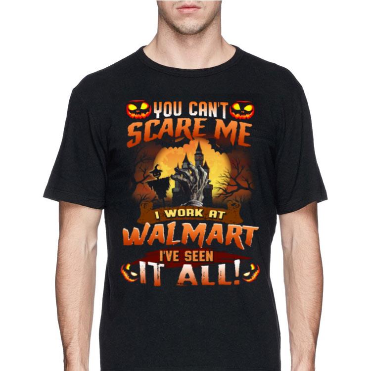 You Can't Scare Me I Work At Walmart I've Seen It All shirt