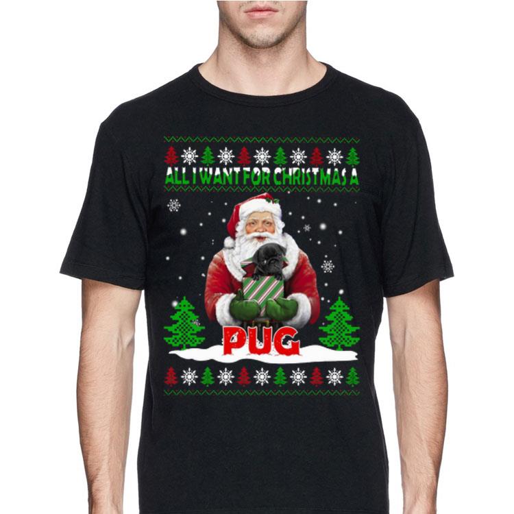 All I Want For Christmas A Pug Ugly Christmas shirt