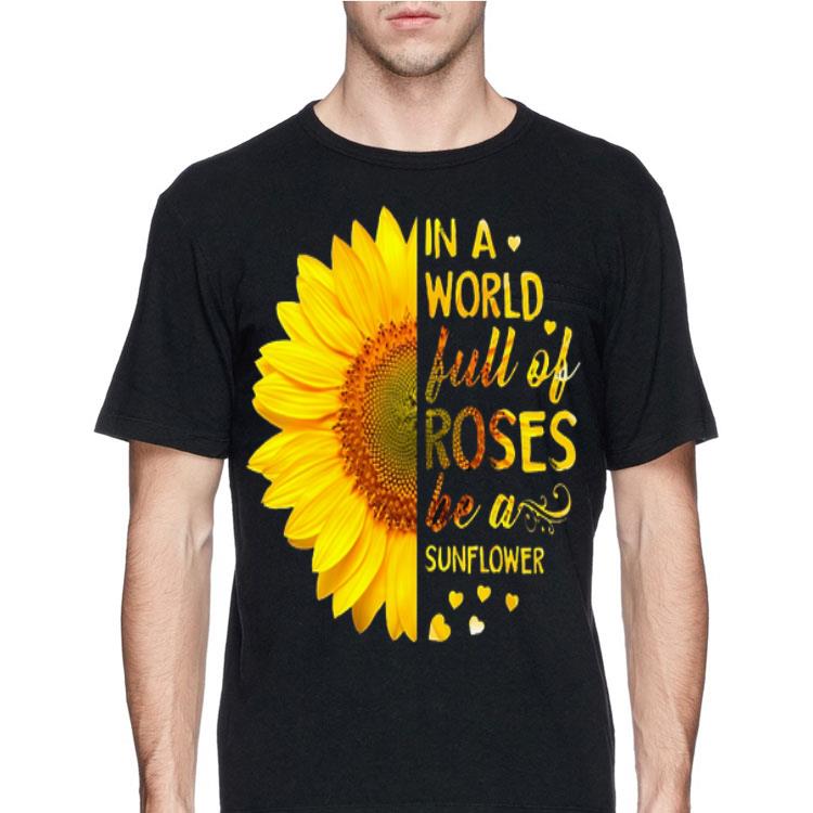 Butterflys in a world full of roses be a sunflower shirt 8 Butterflys in a world full of roses be a sunflower shirt