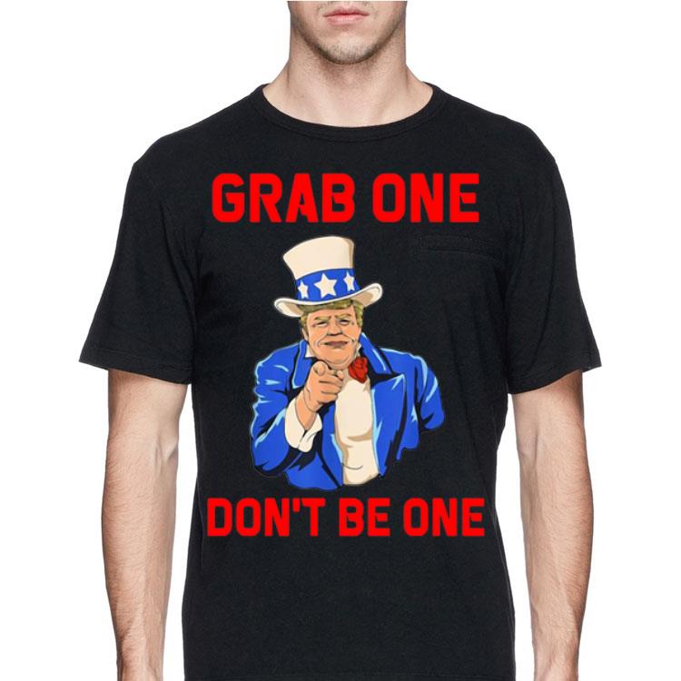 Grab One Don’t Be One Donald Trump shirt