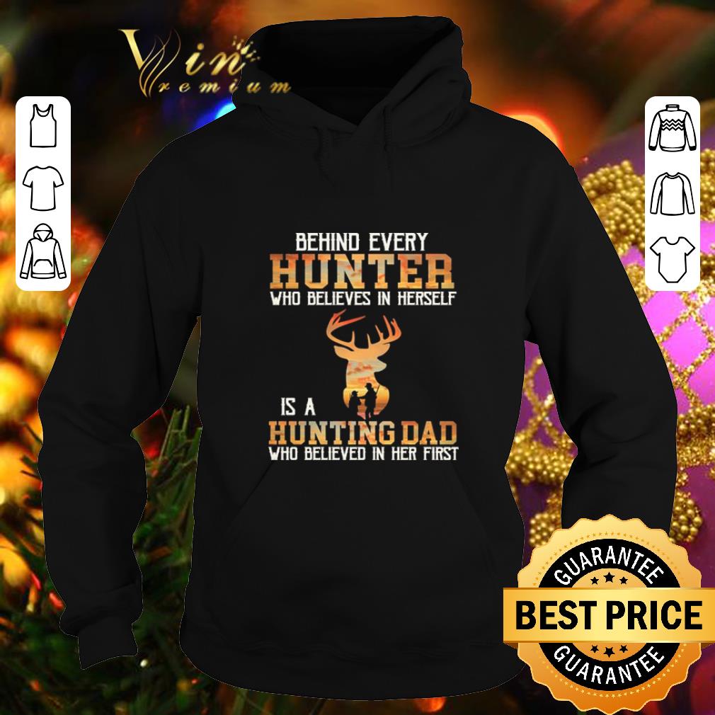 Hot Behind every hunter who believes in herself is a hunting dad who shirt 7 Hot Behind every hunter who believes in herself is a hunting dad who shirt