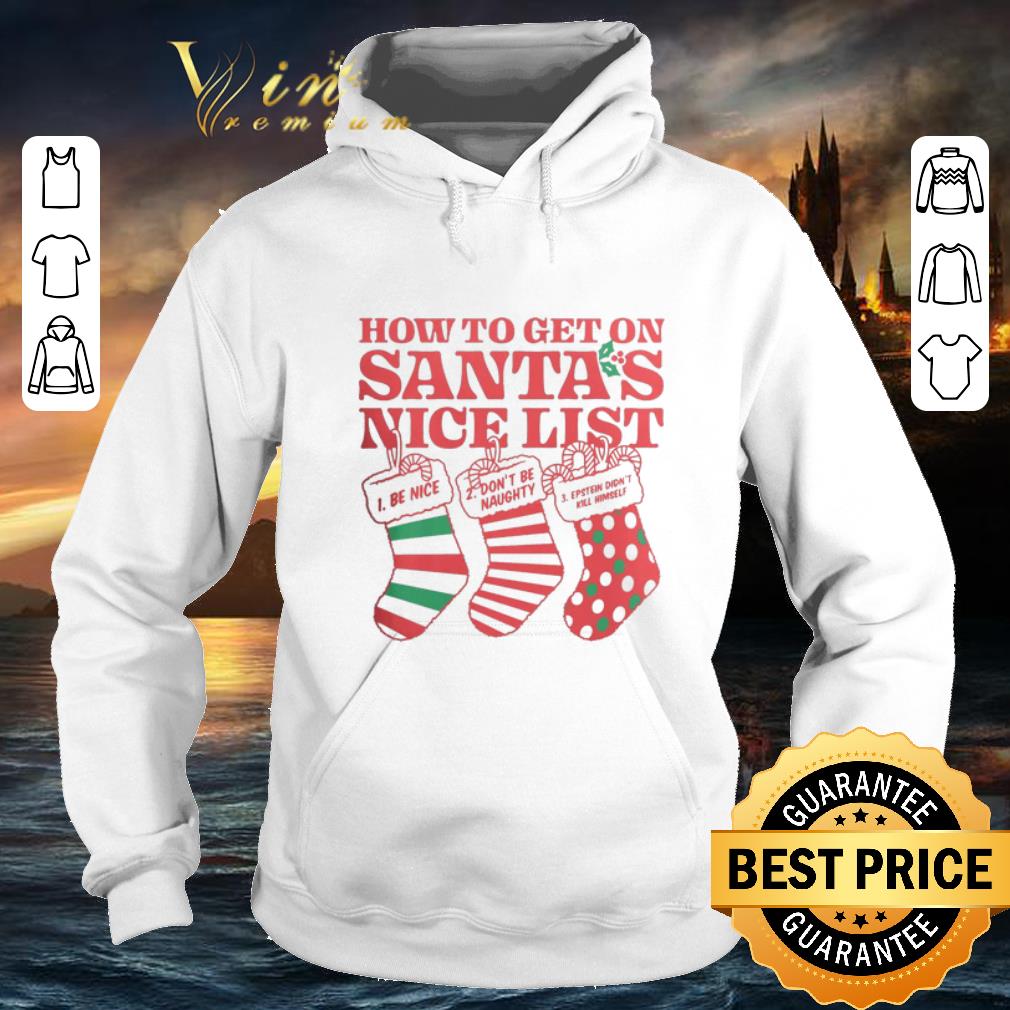 Hot How to get on Santa's nice list Epstein didn't kill himself shirt 7 Hot How to get on Santa's nice list Epstein didn't kill himself shirt