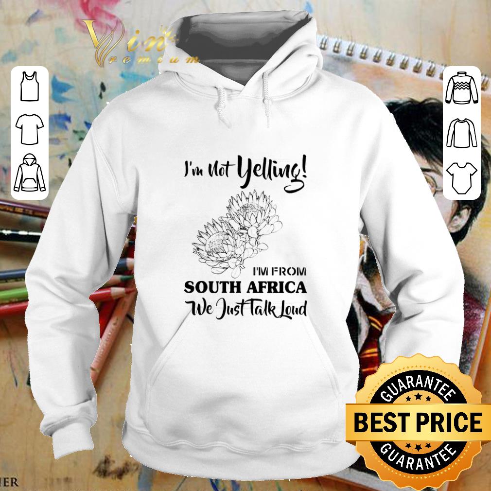 Hot I'm not yelling i'm from South Africa we just talk loud shirt 7 Hot I'm not yelling i'm from South Africa we just talk loud shirt