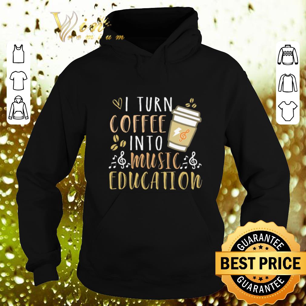 Hot I turn coffee into music education shirt