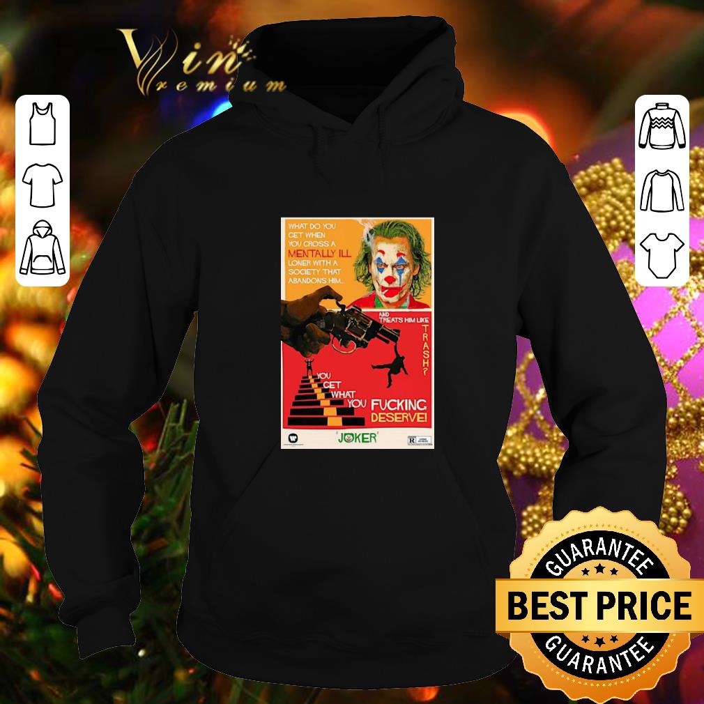 Hot Joaquin Phoenix Joker what do you get when you cross a mentally ill shirt Hot Joaquin Phoenix Joker what do you get when you cross a mentally ill shirt 4 - Hot Joaquin Phoenix Joker what do you get when you cross a mentally ill shirt