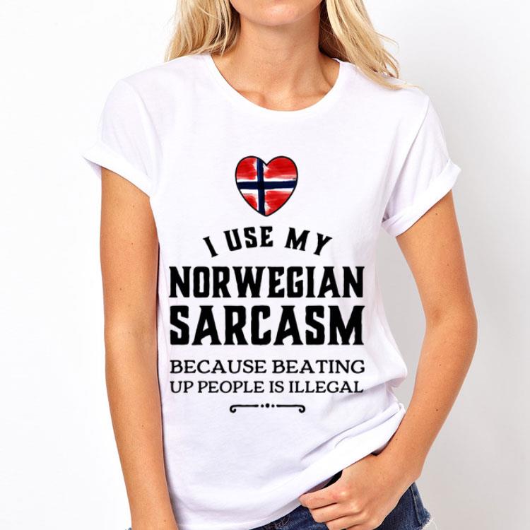 I use my Norwegian sarcasm because beating up people is illegal shirt 8 I use my Norwegian sarcasm because beating up people is illegal shirt
