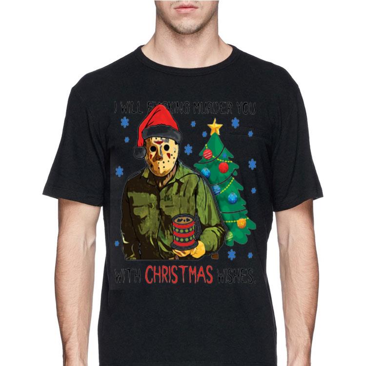 Jason Voorhees I Will Fucking Murder You With Christmas Wishes shirt