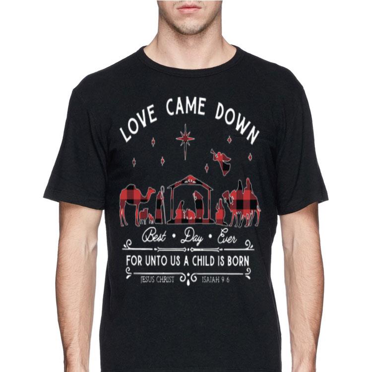 Love Came Down Long Best Day Ever For Unto Us A Child Is Born shirt